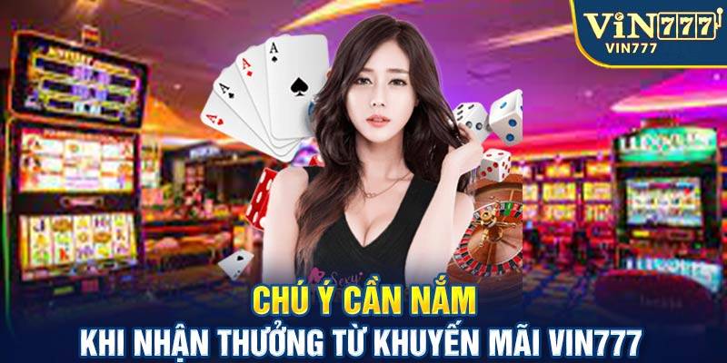 Khuyến Mãi VIN777 - Cơ Hội Nhận Thưởng Khủng Cho Hội Viên 6 Điều kiện và lưu ý khi tham gia khuyến mãi