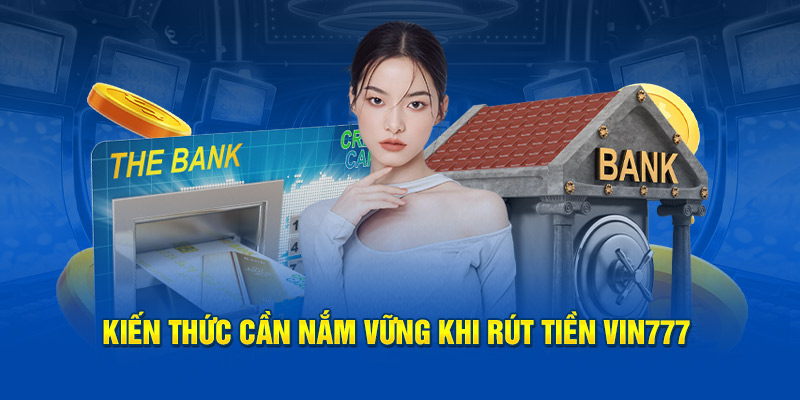 Hướng Dẫn Chi Tiết Rút Tiền VIN777 Về Ngay 1 Phút 4 Giới hạn và lưu ý khi rút tiền tại VIN777