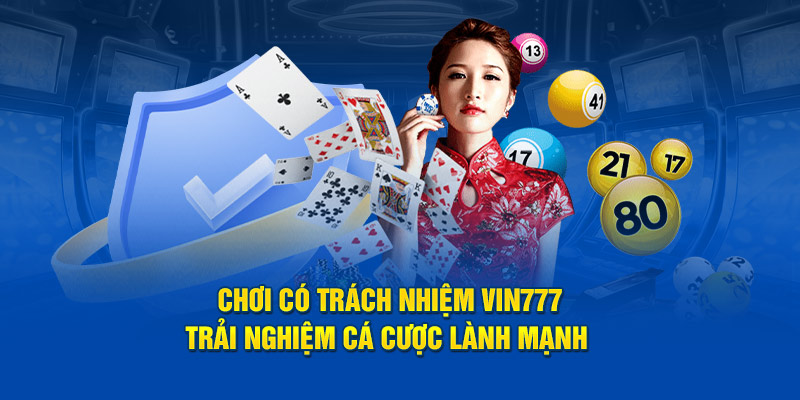 Chơi Có Trách Nhiệm 2 Lý do nên chơi có trách nhiệm tại VIN777